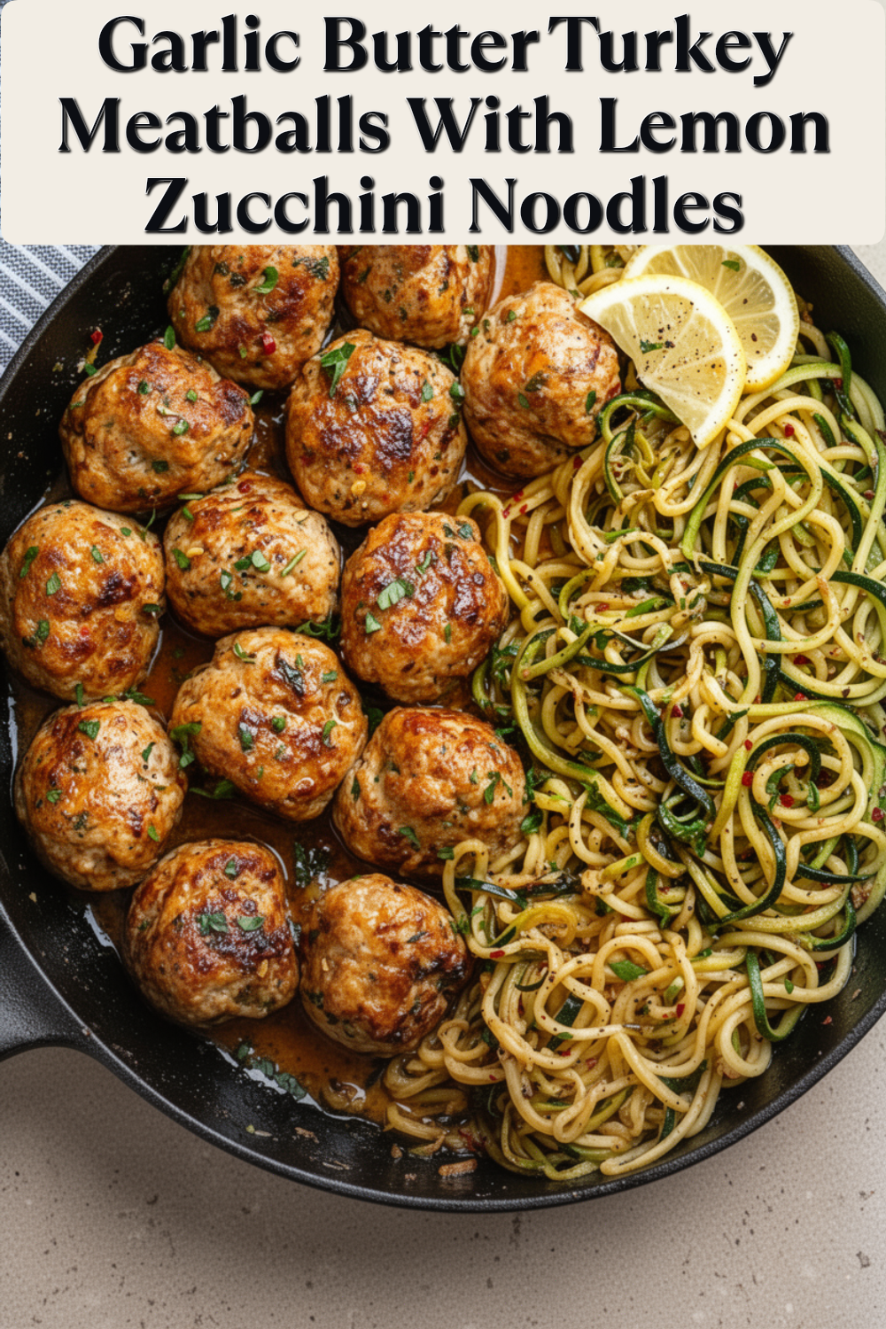 garlic butter turkey meatballs with lemon zucchini noodles